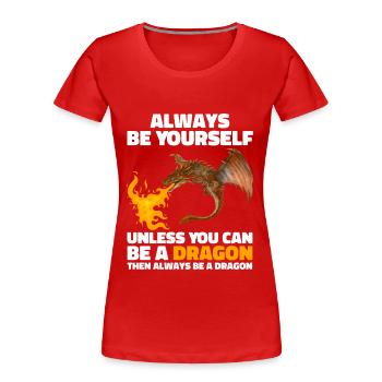 Sei immer du selbst, es sei denn, du kannst ein Drache sein - Frauen Premium Bio T-Shirt - Rot - Vorne - Mia (176cm)