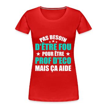 Prof Eco Economie Humour Métier Fou - T-shirt bio Premium Femme - rouge - Devant - Mia (176cm)
