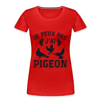 Je peux pas j'ai Pigeon - T-shirt bio Premium Femme - rouge - Devant - Mia (176cm)