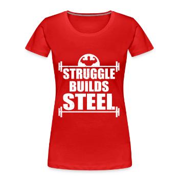 Struggle Builds Steel Motivational & Inspirational - T-shirt bio Premium Femme - rouge - Devant - Mia (176cm)