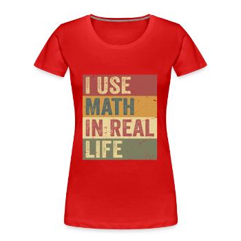 I Use Math In Real Life Funny - T-shirt bio Premium Femme - rouge - Devant - Mia (176cm)