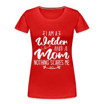 Ich bin Schweißer und Mutter Nichts macht mir Angst - Frauen Premium Bio T-Shirt - Rot - Vorne - Mia (176cm)