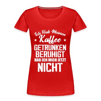 Nicht Beruhigt - Frauen Premium Bio T-Shirt - Rot - Vorne - Mia (176cm)