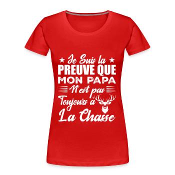 La Preuve Que Mon Papa Pas Toujours Chasse - T-shirt bio Premium Femme - rouge - Devant - Mia (176cm)