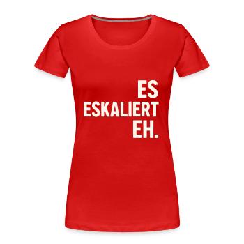 Es eskaliert eh – Spruchshirt für jeden Anlass - Frauen Premium Bio T-Shirt - Rot - Vorne - Mia (176cm)