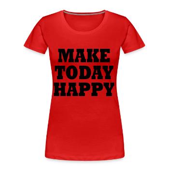 Make today happy - T-shirt bio Premium Femme - rouge - Devant - Mia (176cm)