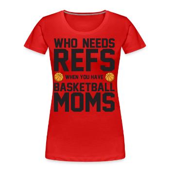 Qui a besoin de refs quand vous avez des mamans de basket-ball - T-shirt bio Premium Femme - rouge - Devant - Mia (176cm)
