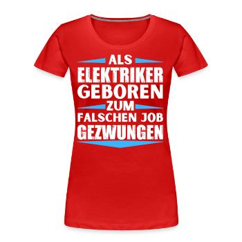 Electrician landed in the wrong job - Women's Premium Organic T-Shirt - red - Front - Mia (176cm)