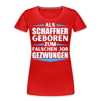 Schaffner im falschen Job gelandet - Frauen Premium Bio T-Shirt - Rot - Vorne - Mia (176cm)
