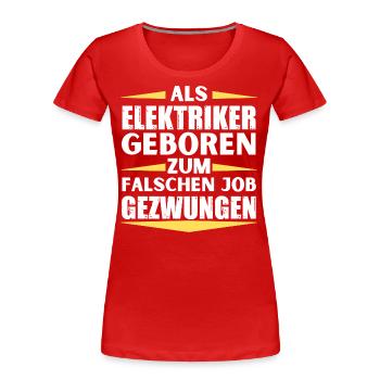 Electrician landed in the wrong job - Women's Premium Organic T-Shirt - red - Front - Mia (176cm)