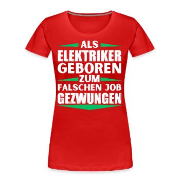 Electrician landed in the wrong job - Women's Premium Organic T-Shirt - red - Front - Mia (176cm)