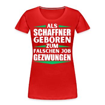Schaffner im falschen Job gelandet - Frauen Premium Bio T-Shirt - Rot - Vorne - Mia (176cm)
