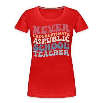 Never Underestimate a Public School Teacher - T-shirt bio Premium Femme - rouge - Devant - Mia (176cm)