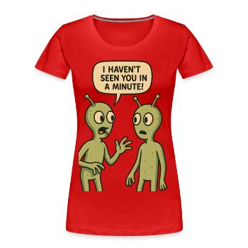 I haven't seen you in a minute (Aliens) - Women's Premium Organic T-Shirt - red - Front - Mia (176cm)
