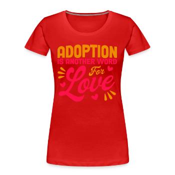 Adoptiveltern Adoption von Kindern Pflegeeltern - Frauen Premium Bio T-Shirt - Rot - Vorne - Mia (176cm)