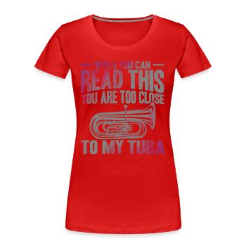 Tuba Too Close to My Tuba Gift - Women's Premium Organic T-Shirt - red - Front - Mia (176cm)