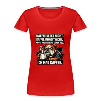 Kaffee redet nicht lustiger Kaffee Spruch Hund - Frauen Premium Bio T-Shirt - Rot - Vorne - Mia (176cm)