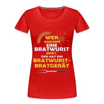 WER ANDERN EINE BRATWURST BRÄT... - Frauen Premium Bio T-Shirt - Rot - Vorne - Mia (176cm)