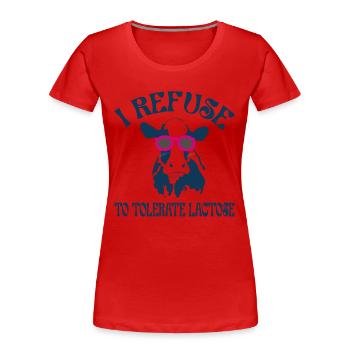 Je refuse de tolérer le lactose, intolérant au lait - T-shirt bio Premium Femme - rouge - Devant - Mia (176cm)