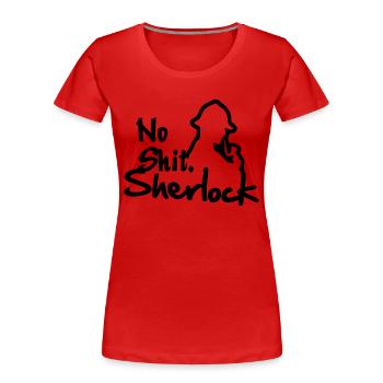 No Shit, Sherlock! - Frauen Premium Bio T-Shirt - Rot - Vorne - Mia (176cm)