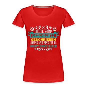 Heute wird Geschichte geschrieben - Frauen Premium Bio T-Shirt - Rot - Vorne - Mia (176cm)