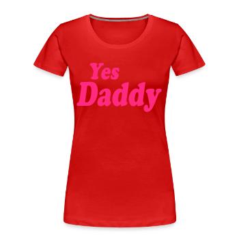 Yes daddy - T-shirt bio Premium Femme - rouge - Devant - Mia (176cm)