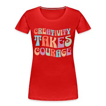 Créativité Demande Du Courage Phrase Inspirante - T-shirt bio Premium Femme - rouge - Devant - Mia (176cm)