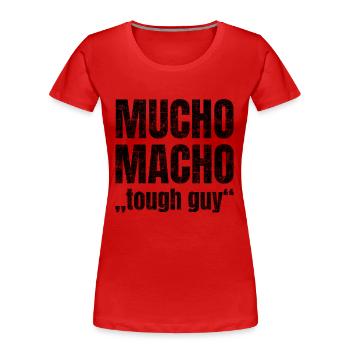 Mucho Macho steht für 'harter Typ' - Frauen Premium Bio T-Shirt - Rot - Vorne - Mia (176cm)
