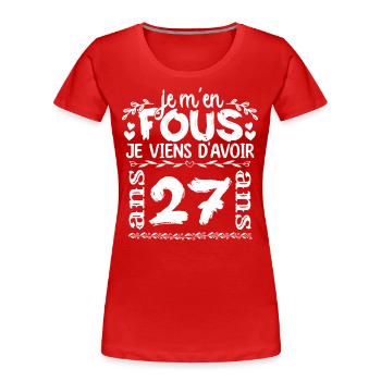 Anniversaire 27 ans | Je m'en fous j'ai 27 ans - T-shirt bio Premium Femme - rouge - Devant - Mia (176cm)