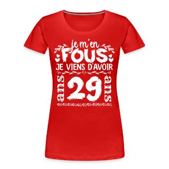 Anniversaire 29 ans | Je m'en fous j'ai 29 ans - T-shirt bio Premium Femme - rouge - Devant - Mia (176cm)