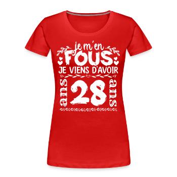 Anniversaire 28 ans | Je m'en fous j'ai 28 ans - T-shirt bio Premium Femme - rouge - Devant - Mia (176cm)
