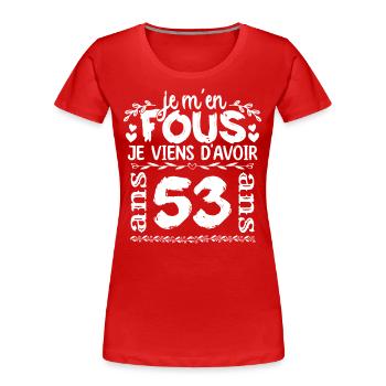 Anniversaire 53 ans | Je m'en fous j'ai 53 ans - T-shirt bio Premium Femme - rouge - Devant - Mia (176cm)