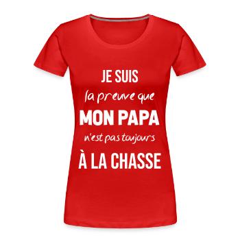 La preuve que mon papa pas toujours chasse - T-shirt bio Premium Femme - rouge - Devant - Mia (176cm)