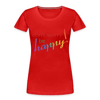 don't worry - be happy - Frauen Premium Bio T-Shirt - Rot - Vorne - Mia (176cm)