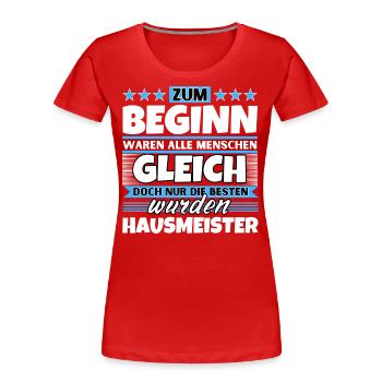 Zum Beginn gleich die besten wurden Hausmeister - Frauen Premium Bio T-Shirt - Rot - Vorne - Mia (176cm)
