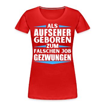 Supervisor landed in the wrong job - Women's Premium Organic T-Shirt - red - Front - Mia (176cm)