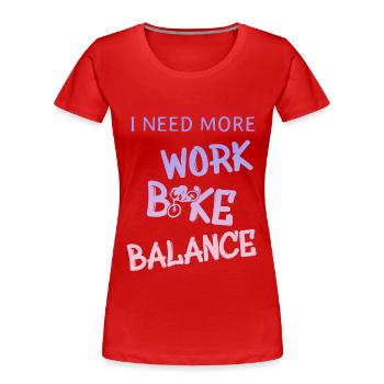 i need more work bike balance - Frauen Premium Bio T-Shirt - Rot - Vorne - Mia (176cm)