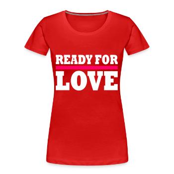 Ready for love - Frauen Premium Bio T-Shirt - Rot - Vorne - Mia (176cm)