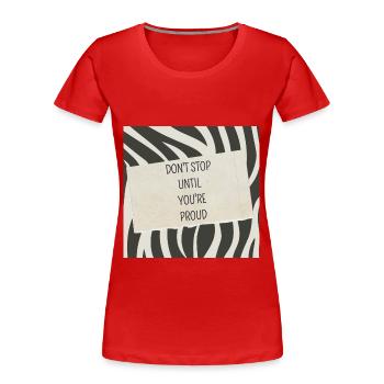 Don't stop until you're proud - Frauen Premium Bio T-Shirt - Rot - Vorne - Mia (176cm)