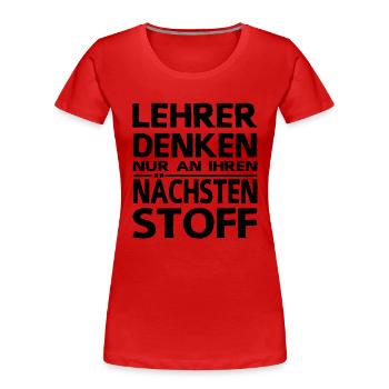 Lehrersprüche Schülersprüche Lehrer Denken Stoff - Frauen Premium Bio T-Shirt - Rot - Vorne - Mia (176cm)