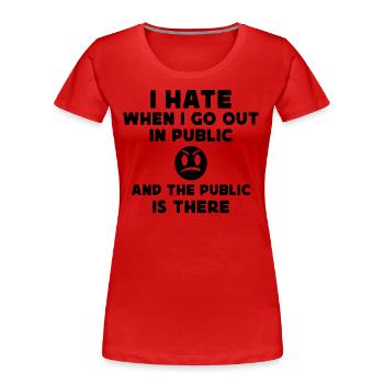 Je déteste quand je sors en public et que le public est - T-shirt bio Premium Femme - rouge - Devant - Mia (176cm)