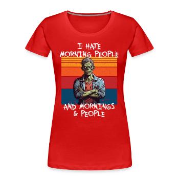 Zombie I hate morning People and Mornings - Frauen Premium Bio T-Shirt - Rot - Vorne - Mia (176cm)