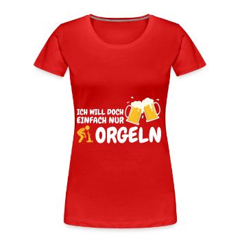 ich will einfach nur saufen party geschenk idee - Frauen Premium Bio T-Shirt - Rot - Vorne - Mia (176cm)