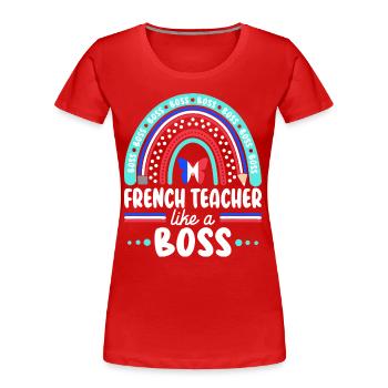 Humor French teacher As Boss Teacher - Women's Premium Organic T-Shirt - red - Front - Mia (176cm)