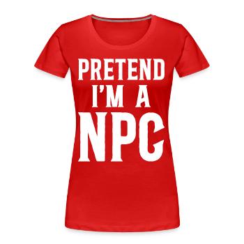Gib vor, ein NPC-Geek-RPG-Spieler zu sein - Frauen Premium Bio T-Shirt - Rot - Vorne - Mia (176cm)