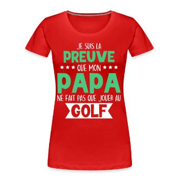 Mon Papa Ne Fait Pas Que Jouer Au Golf - T-shirt bio Premium Femme - rouge - Devant - Mia (176cm)