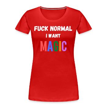 Fuck Normal I Want Magic. Funny saying - Women's Premium Organic T-Shirt - red - Front - Mia (176cm)