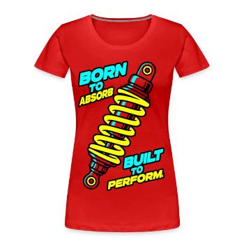 Born to Absorb Built to Perform Suspension Design - Women's Premium Organic T-Shirt - red - Front - Mia (176cm)