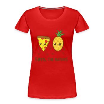 Pizza and pineapple. Fuck the haters - Women's Premium Organic T-Shirt - red - Front - Mia (176cm)