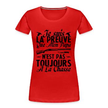 La preuve que mon papa pas toujours chasse - T-shirt bio Premium Femme - rouge - Devant - Mia (176cm)